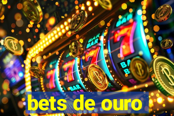 bets de ouro